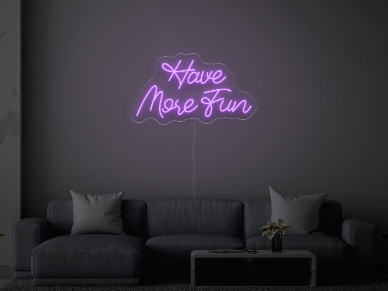 Have More Fun - LED Neon Sign